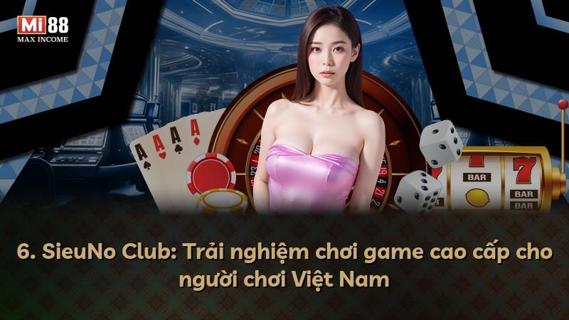 6. SieuNo Club: Trải nghiệm chơi game cao cấp cho người chơi Việt Nam