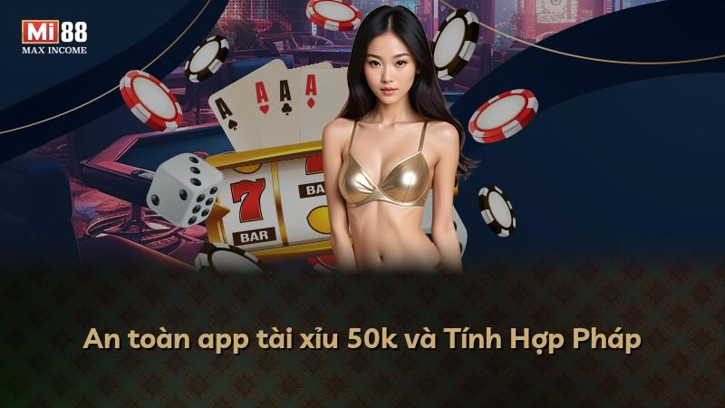 An toàn app tài xỉu 50k và Tính Hợp Pháp
