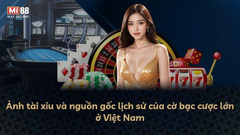 Ảnh tài xỉu và nguồn gốc lịch sử của cờ bạc cược lớn ở Việt Nam