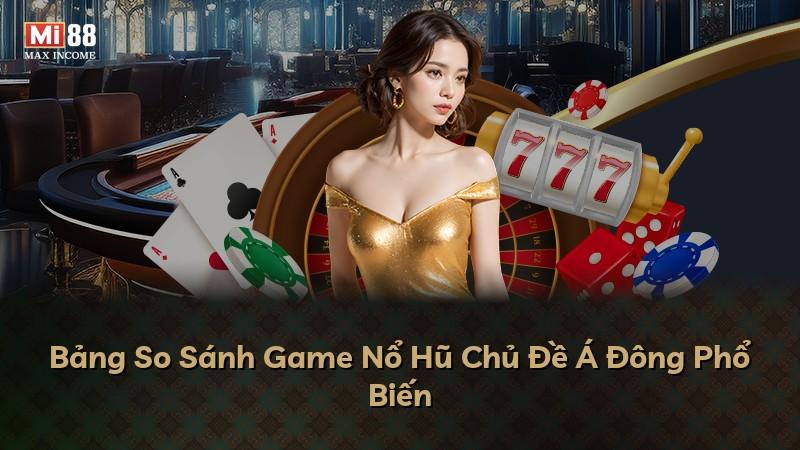 Bảng So Sánh Game Nổ Hũ Chủ Đề Á Đông Phổ Biến