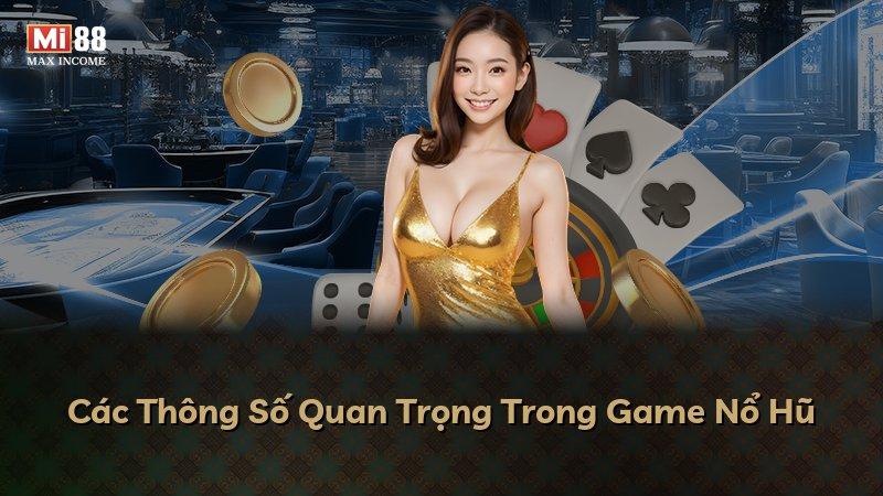 Các Thông Số Quan Trọng Trong Game Nổ Hũ