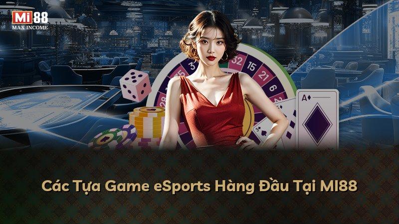 Các Tựa Game eSports Hàng Đầu Tại MI88