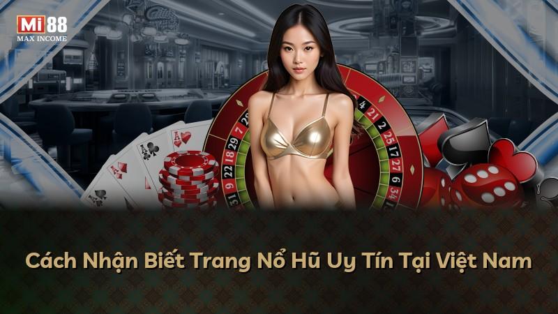 Cách Nhận Biết Trang Nổ Hũ Uy Tín Tại Việt Nam