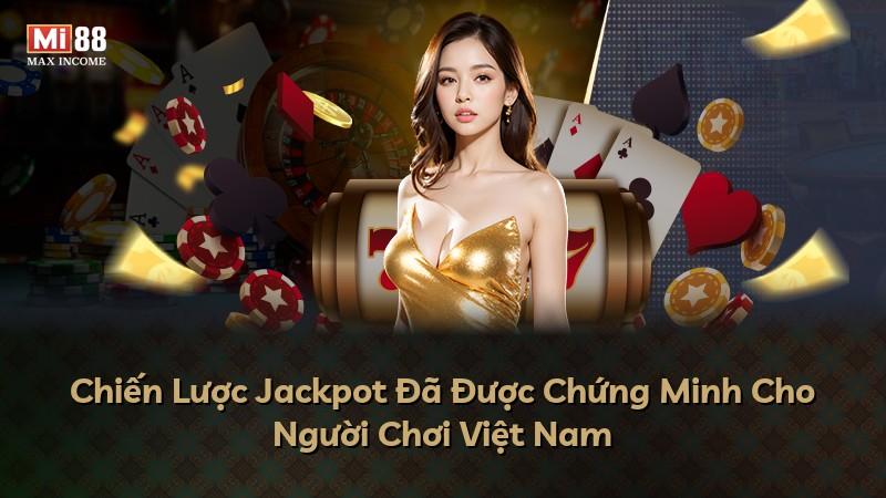 Chiến Lược Jackpot Đã Được Chứng Minh Cho Người Chơi Việt Nam