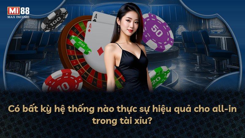 Có bất kỳ hệ thống nào thực sự hiệu quả cho all-in trong tài xỉu?