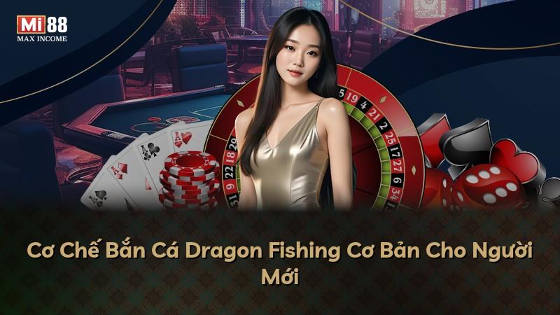 Cơ Chế Bắn Cá Dragon Fishing Cơ Bản Cho Người Mới