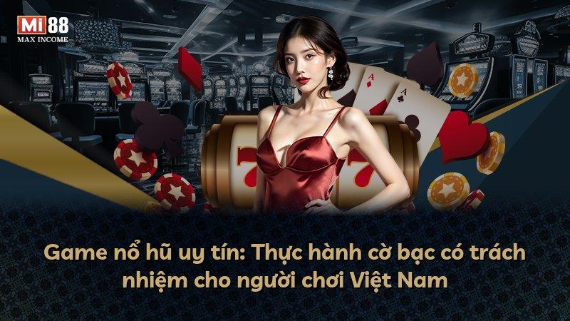Game nổ hũ uy tín: Thực hành cờ bạc có trách nhiệm cho người chơi Việt Nam