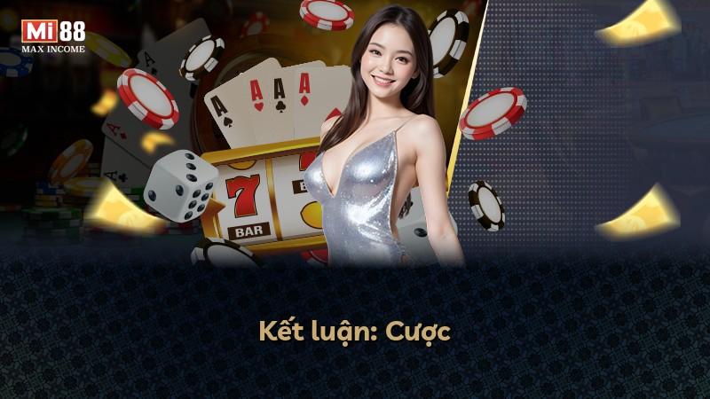 Kết luận: Cược