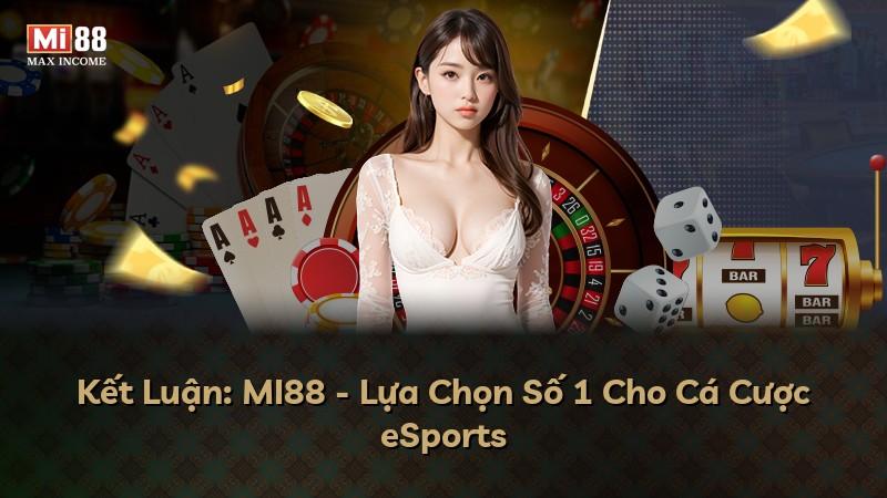 Kết Luận: MI88 - Lựa Chọn Số 1 Cho Cá Cược eSports