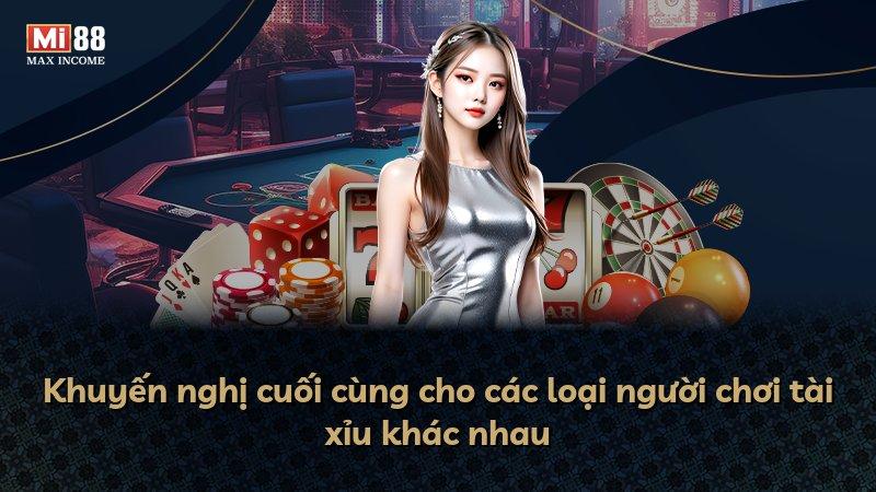 Khuyến nghị cuối cùng cho các loại người chơi tài xỉu khác nhau