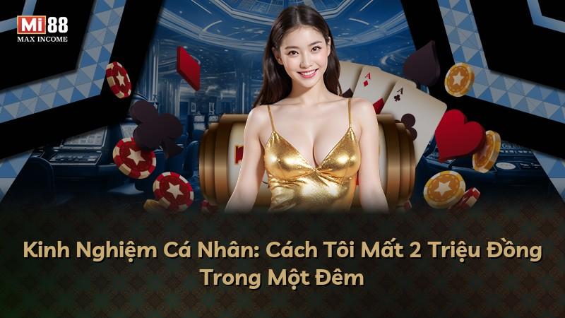 Kinh Nghiệm Cá Nhân: Cách Tôi Mất 2 Triệu Đồng Trong Một Đêm