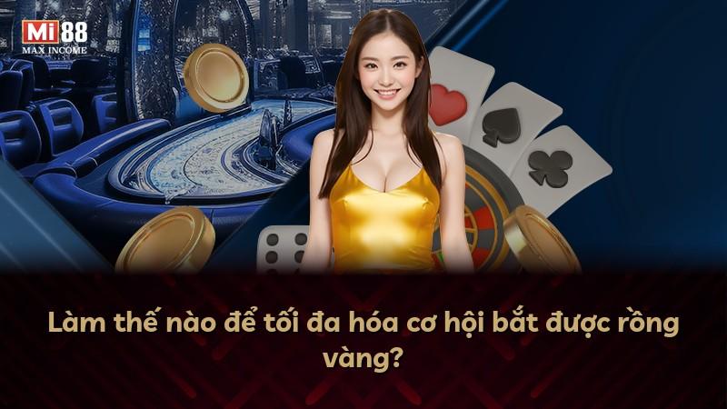 Làm thế nào để tối đa hóa cơ hội bắt được rồng vàng?