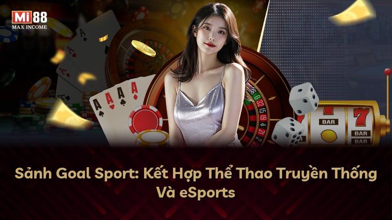 Sảnh Goal Sport: Kết Hợp Thể Thao Truyền Thống Và eSports