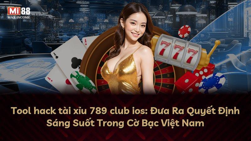 Tool hack tài xỉu 789 club ios: Đưa Ra Quyết Định Sáng Suốt Trong Cờ Bạc Việt Nam