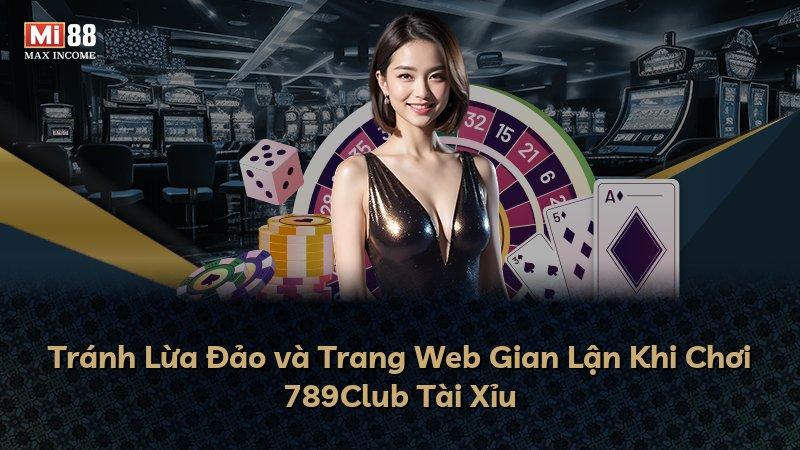 Tránh Lừa Đảo và Trang Web Gian Lận Khi Chơi 789Club Tài Xỉu