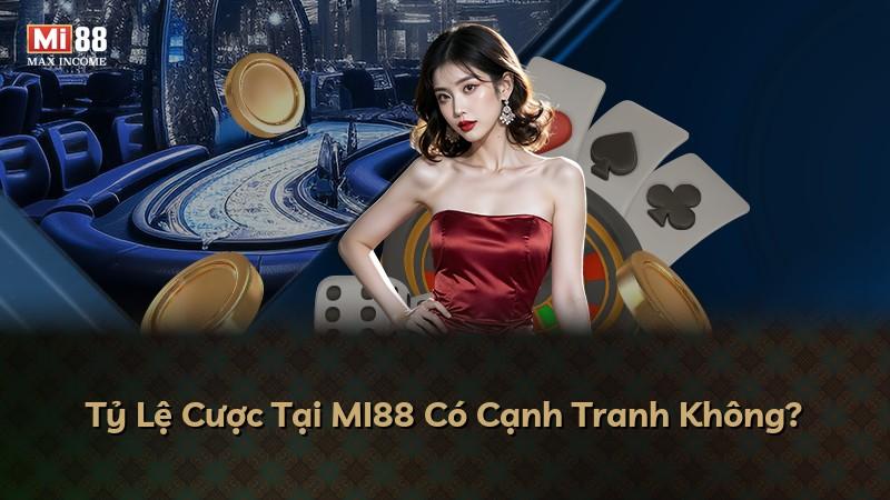 Tỷ Lệ Cược Tại MI88 Có Cạnh Tranh Không?