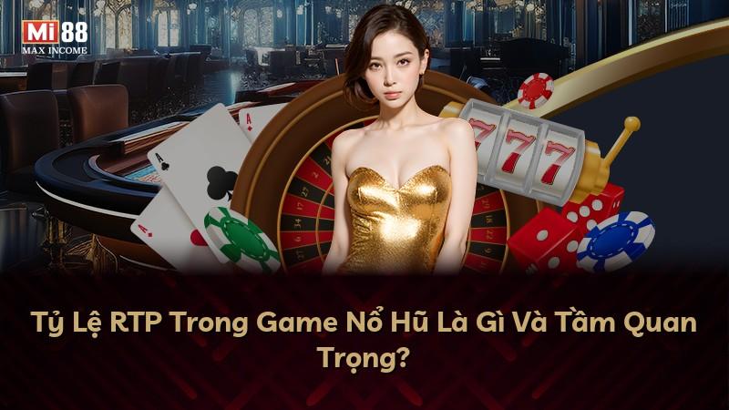 Tỷ Lệ RTP Trong Game Nổ Hũ Là Gì Và Tầm Quan Trọng?