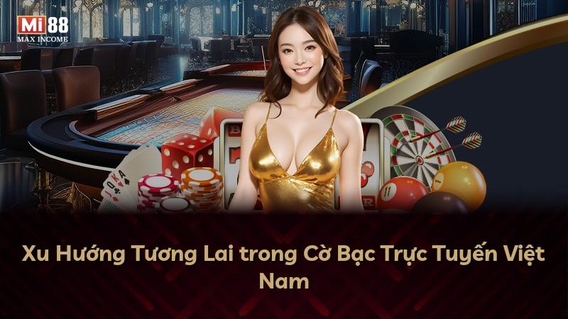 Xu Hướng Tương Lai trong Cờ Bạc Trực Tuyến Việt Nam